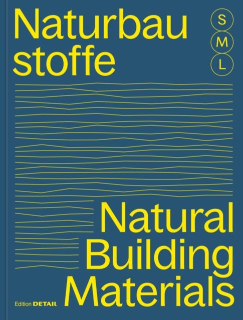 Bauen mit Naturbaustoffen S, M, L / Natural Building Materials S, M, L - 30 x Architektur und Konstruktion / 30 x Architecture and Construction