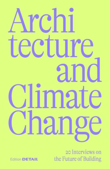Architecture and Climate Change - 20 Interviews on the Future of Building
