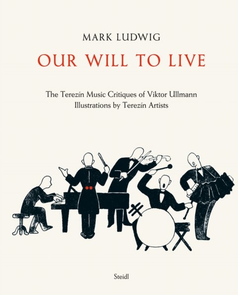 Mark Ludwig: Our Will to Live - The Terezin Music Critiques of Viktor Ullmann