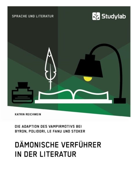 Damonische Verfuhrer in der Literatur - Die Adaption des Vampirmotivs bei Byron, Polidori, Le Fanu und Stoker