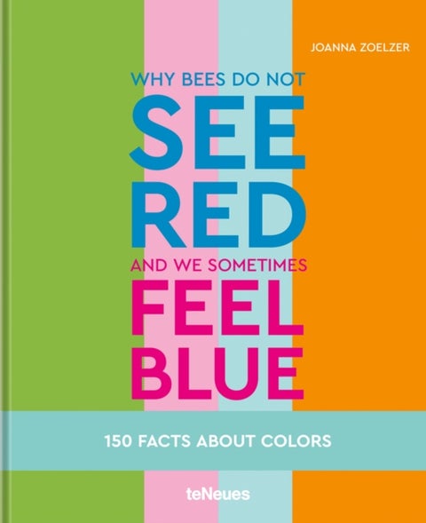 Why bees do not see red and we sometimes feel blue - 150 Facts About Colours