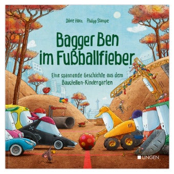 Bagger Ben im Fußballfieber - Eine spannende Geschichte aus dem Baustellen-Kinde