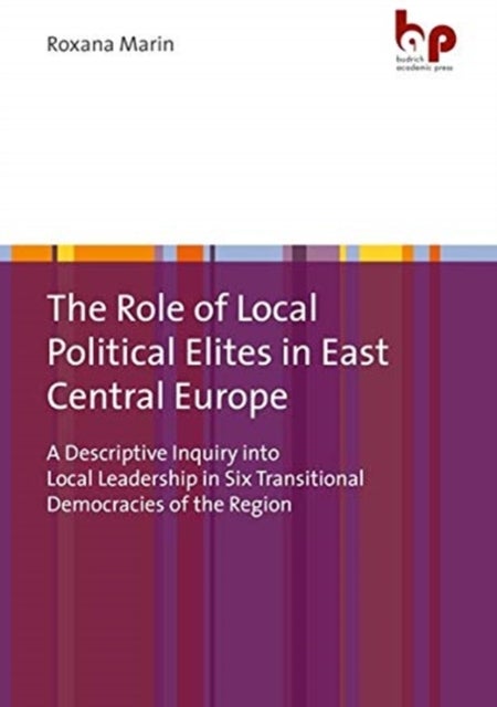 Bilde av The Role Of Local Political Elites In East Centr - A Descriptive Inquiry Into Local Leadership In Si Av Dr. Roxana Marin