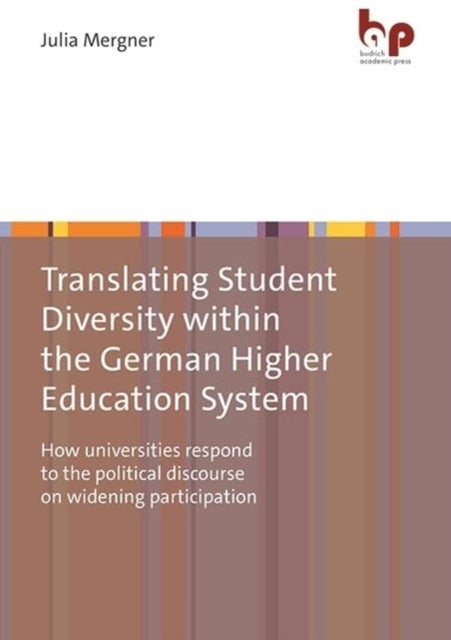 Translating Student Diversity Within the German Higher Education System - How Universities Respond to the Political Discourse on Widening Participation