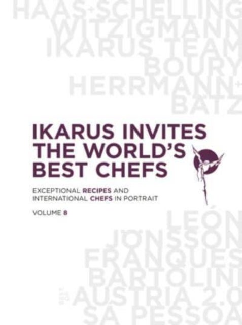 Ikarus Invites the World's Best Chefs - Exceptional Recipes and International Chefs in Portrait: Volume 8