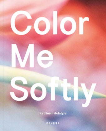 Color Me Softly - Kathleen McIntyre - Kathleen McIntyre