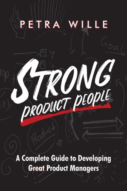 Strong Product People - A Complete Guide to Developing Great Product Managers
