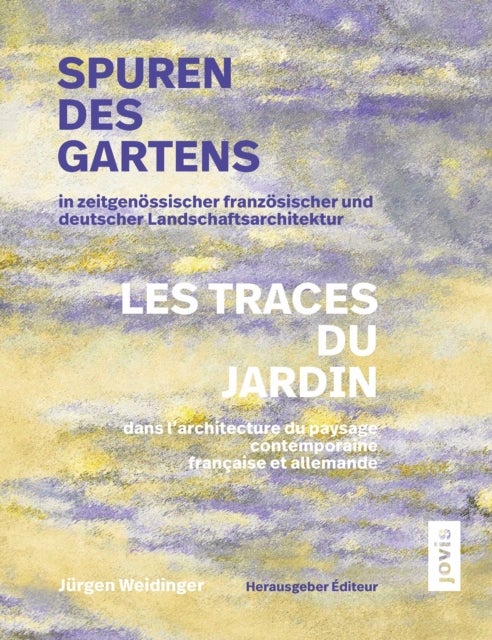 Bilde av Spuren Des Gartens In Zeitgenossischer Franzosischer Und Deutscher Landschaftsarchitektur / Les Trac