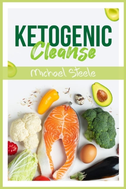 Ketogenic Cleanse - The Complete Keto Diet Success Guide. Reset Your Metabolism with Delicious Whole-Food Recipes and Me
