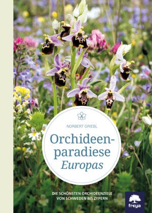 Orchideenparadiese Europas - Die schönsten Orchideenziele von Schweden bis Zypern