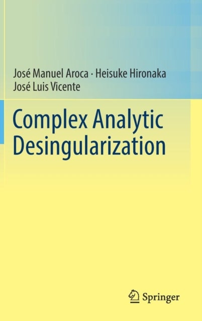 Bilde av Complex Analytic Desingularization Av Jose Manuel Aroca, Heisuke Hironaka, Jose Luis Vicente