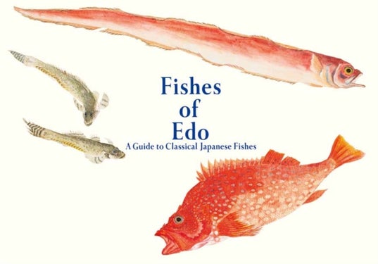 Fishes of Edo - A Guide to Classical Japanese Fishes