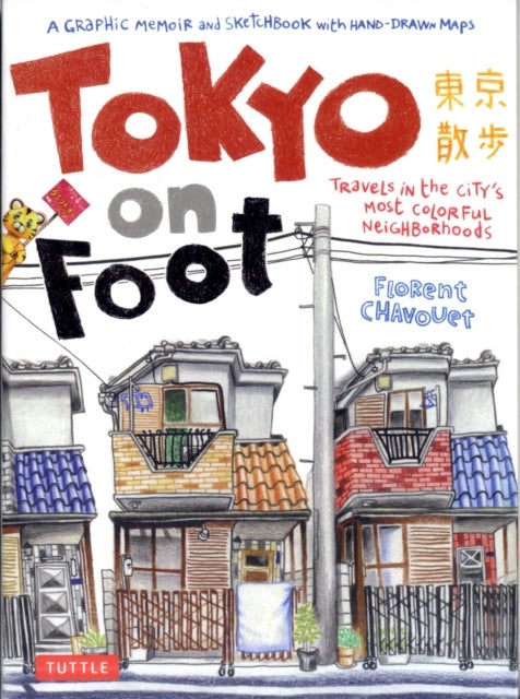 Tokyo on Foot - Travels in the City's Most Colorful Neighborhoods