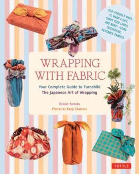 Wrapping with Fabric - Your Complete Guide to Furoshiki - The Japanese Art of Wrapping