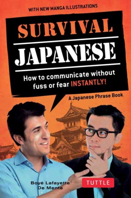 Survival Japanese - How to Communicate without Fuss or Fear Instantly! (A Japanese Phrasebook)