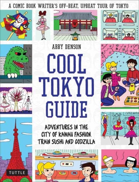 Cool Tokyo Guide - Adventures in the City of Kawaii Fashion, Train Sushi and Godzilla