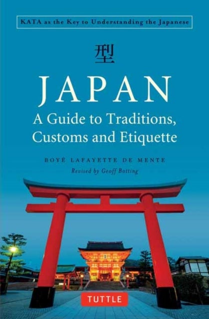 Japan: A Guide to Traditions, Customs and Etiquette - Kata as the Key to Understanding the Japanese