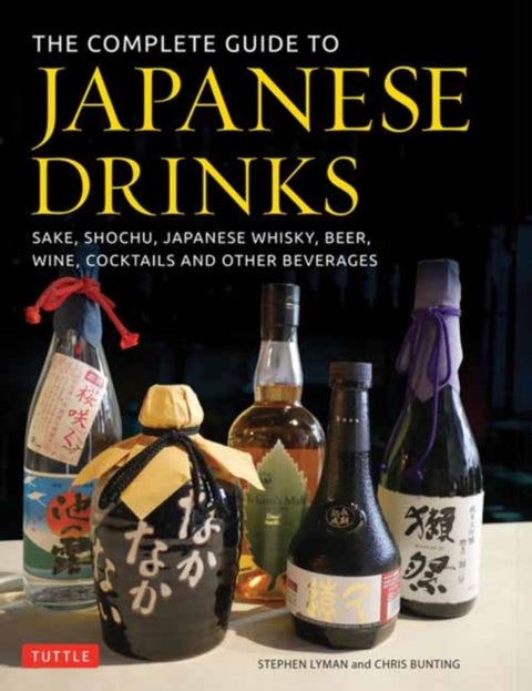 The Complete Guide to Japanese Drinks - Sake, Shochu, Japanese Whisky, Beer, Wine, Cocktails and Other Beverages