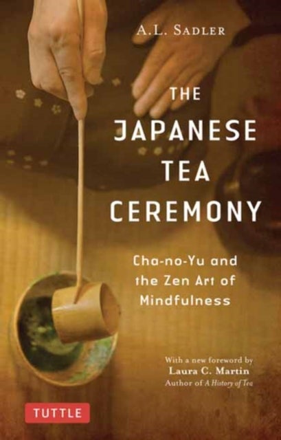 The Japanese Tea Ceremony - Cha-no-Yu and the Zen Art of Mindfulness