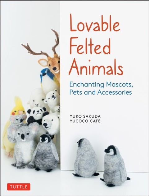 Lovable Felted Animals - Enchanting Mascots, Pets and Accessories