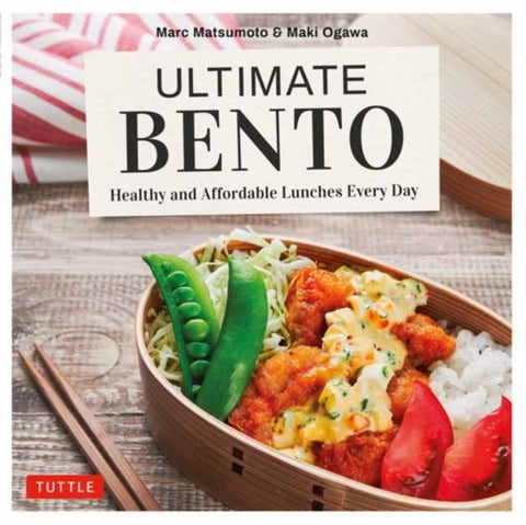 Ultimate Bento - Healthy, Delicious and Affordable: 85 Mix-and-Match Bento Box Recipes