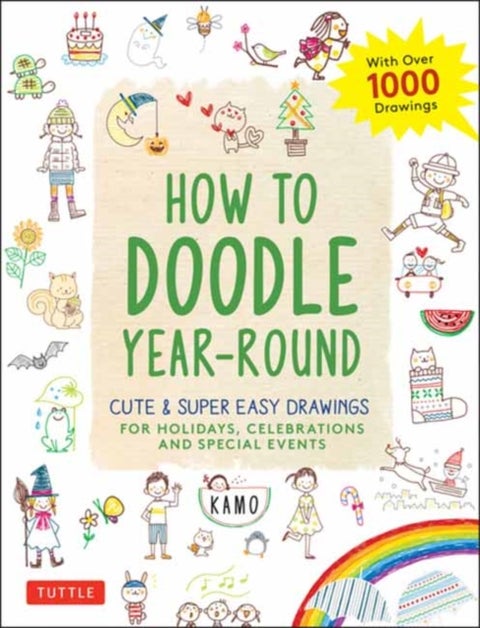 How to Doodle Year-Round - Cute & Super Easy Drawings for Holidays, Celebrations and Special Events - With Over 1000 Drawings