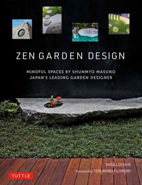 Zen Garden Design - Mindful Spaces by Shunmyo Masuno - Japan's Leading Garden Designer