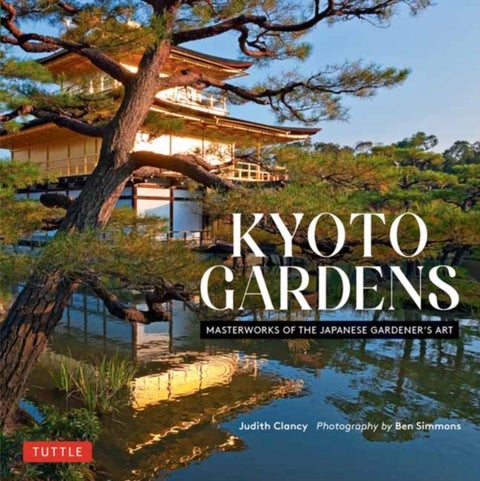 Kyoto Gardens - Masterworks of the Japanese Gardener's Art
