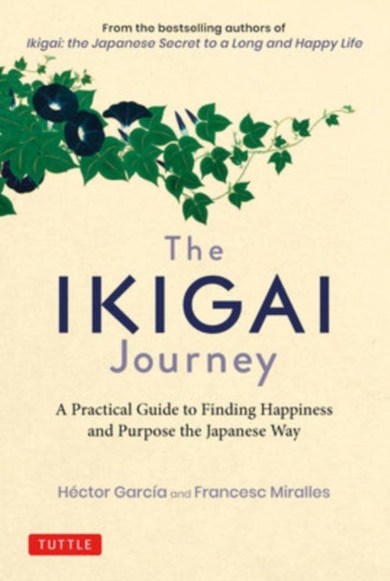 The Ikigai Journey - A Practical Guide to Finding Happiness and Purpose the Japanese Way