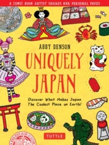 Uniquely Japan - A Comic Book Artist Shares Her Personal Faves - Discover What Makes Japan The Coolest Place on Earth