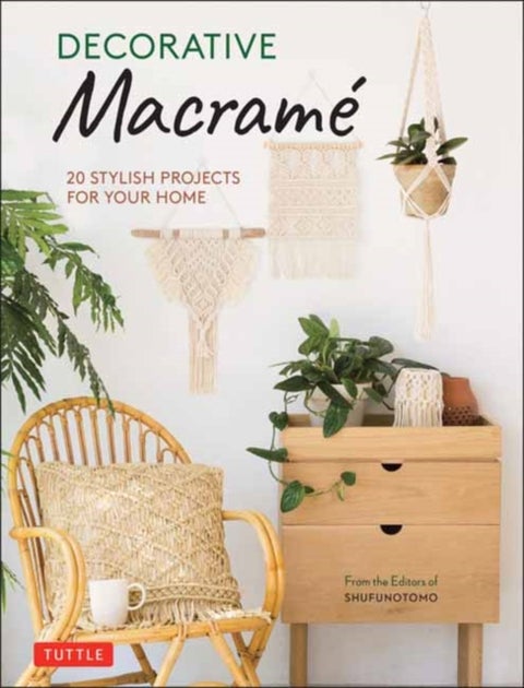 Decorative Macrame - 20 Stylish Projects for Your Home