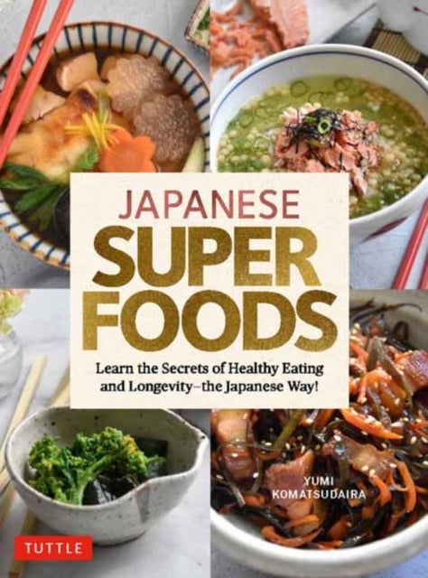 Japanese Superfoods - Learn the Secrets of Healthy Eating and Longevity - the Japanese Way!