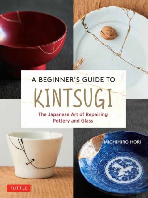 A Beginner's Guide to Kintsugi - The Japanese Art of Repairing Pottery and Glass