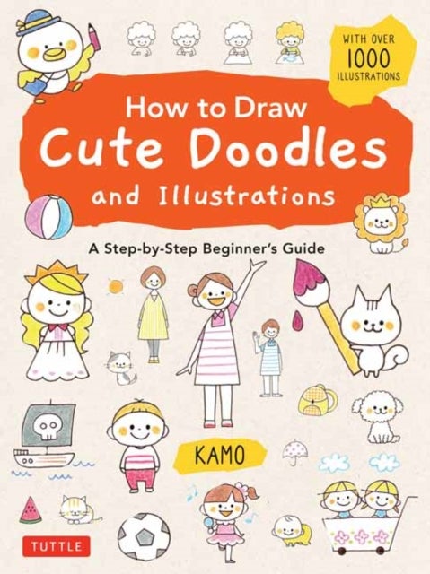 How to Draw Cute Doodles and Illustrations - A Step-by-Step Beginner's Guide [With Over 1000 Illustrations]