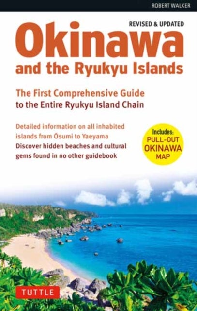 Okinawa and the Ryukyu Islands - The First Comprehensive Guide to the Entire Ryukyu Island Chain (Revised & Expanded Edition)