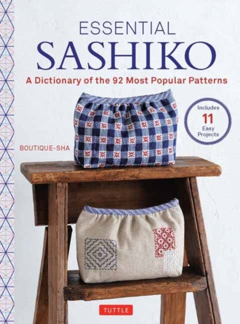Essential Sashiko - A Dictionary of the 92 Most Popular Patterns (With Actual Size Templates)