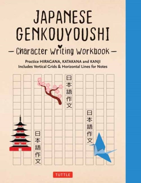 Japanese Genkouyoushi Character Writing Workbook - Practice Hiragana, Katakana and Kanji - Includes Vertical Grids and Horizontal Lines for Notes (Comp