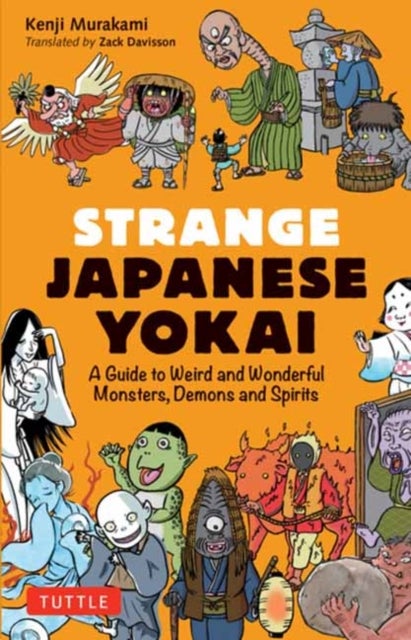 Strange Japanese Yokai - A Guide to Weird and Wonderful Monsters, Demons and Spirits