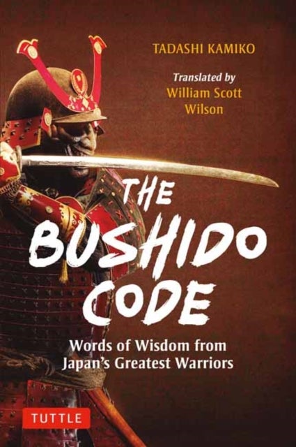 The Bushido Code - Words of Wisdom from Japan's Greatest Samurai