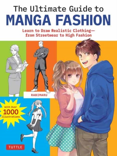 The Ultimate Guide to Manga Fashion - Learn to Draw Realistic Clothing--from Streetwear to High Fashion (with over 1000 illustrations)