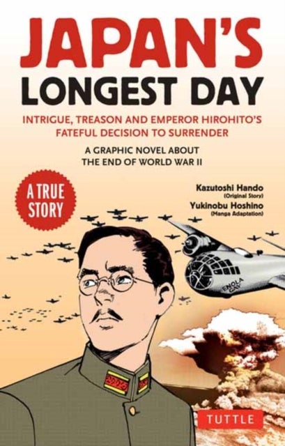 Japan's Longest Day: A Graphic Novel About the End of WWII - Intrigue, Treason and Emperor Hirohito's Fateful Decision to Surrender