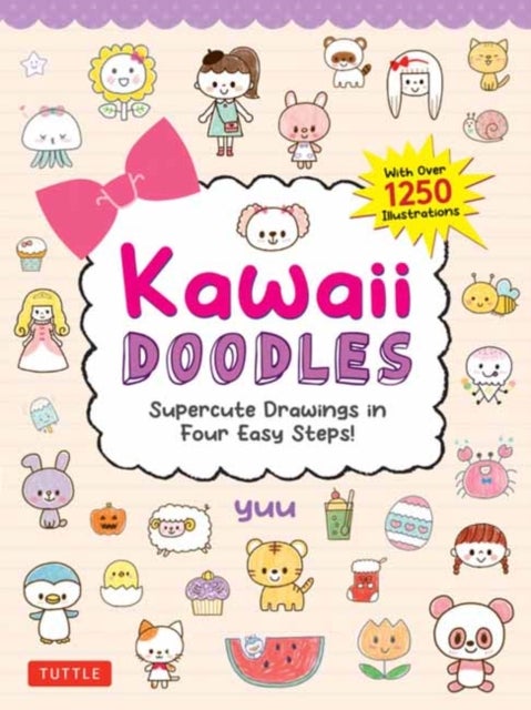 Kawaii Doodles - Supercute Drawings in Four Easy Steps (with over 1,250 illustrations)