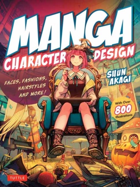 Manga Character Design - Faces, Fashions, Hairstyles and More! (With Over 800 Illustrations)