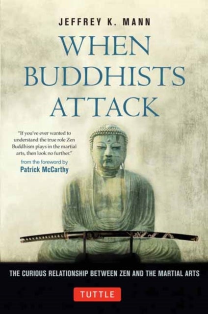 When Buddhists Attack - The Curious Relationship Between Zen and the Martial Arts