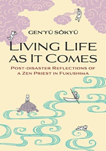 Living Life as it Comes - Post-Disaster Reflections of a Zen Priest in Fukushima