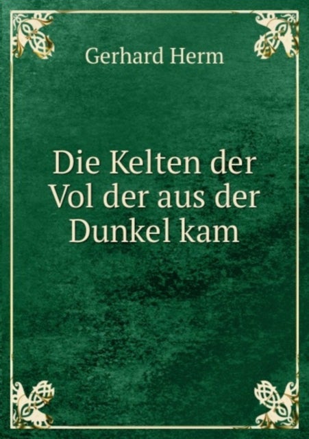 Bilde av Die Kelten Der Vol Der Aus Der Dunkel Kam Av G. Herm