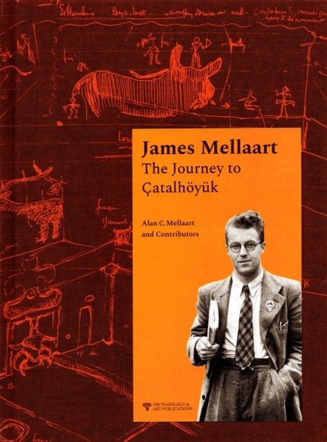 James Mellaart: The Journey to Catalhoeyuk