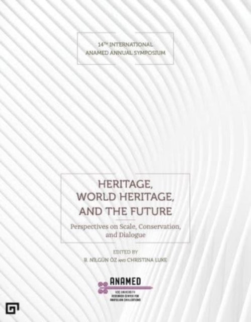 Bilde av Heritage, World Heritage, And The Future - Perspectives On Scale, Conservation, And Dialogue Av B. Nilgun Oez, Christina Luke