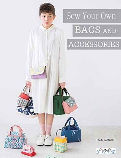 Sew Your Own Bags and Accessories - Sew 19 Stunning Projects Explained Step by Step