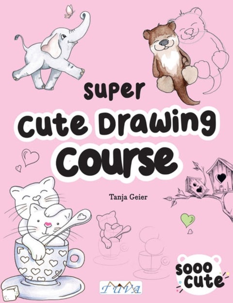 The Super Cute Drawing Course - Step-By-Step Lovely Illustrations
